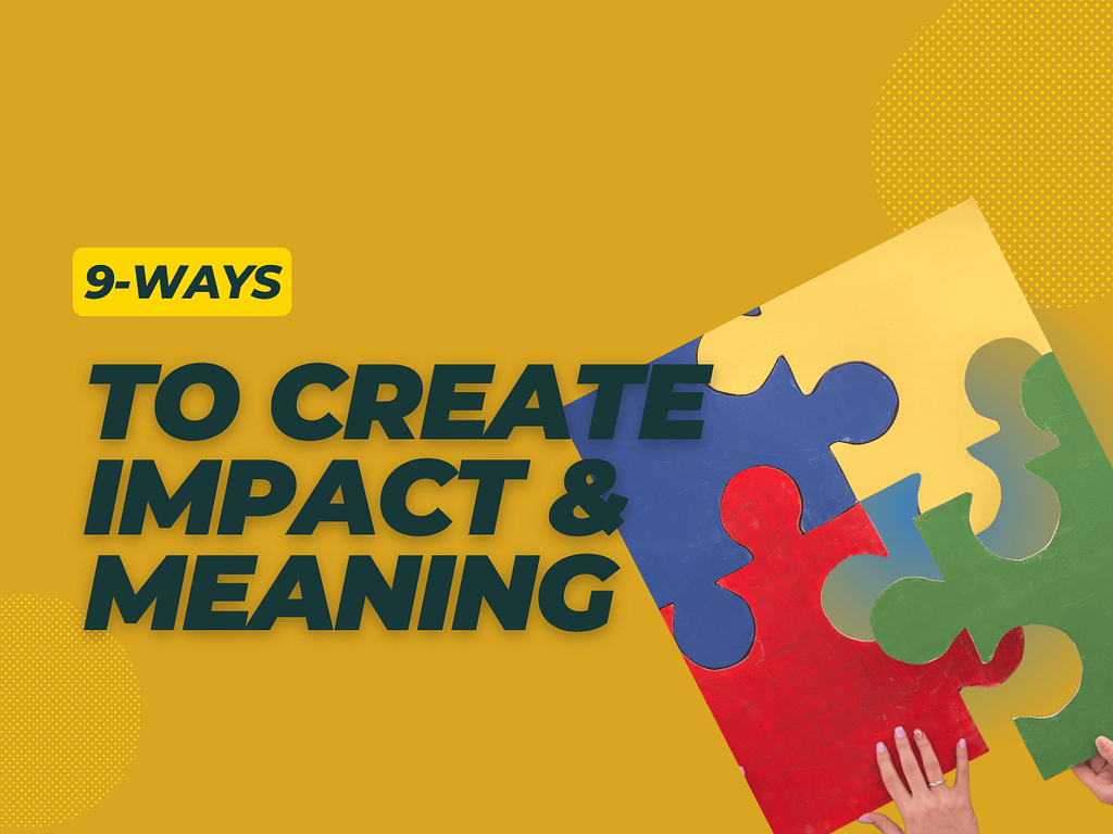 Create Meaning and Purpose