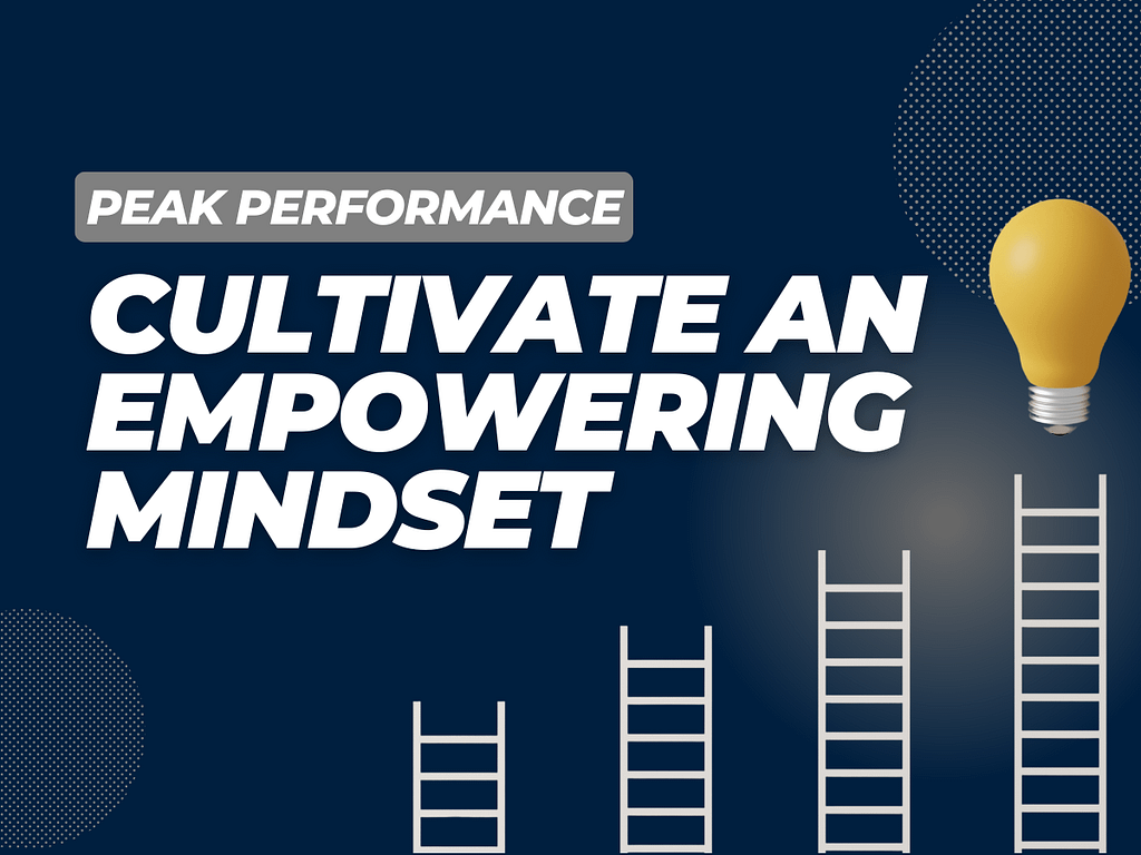 Cultivate an Empowering Mindset