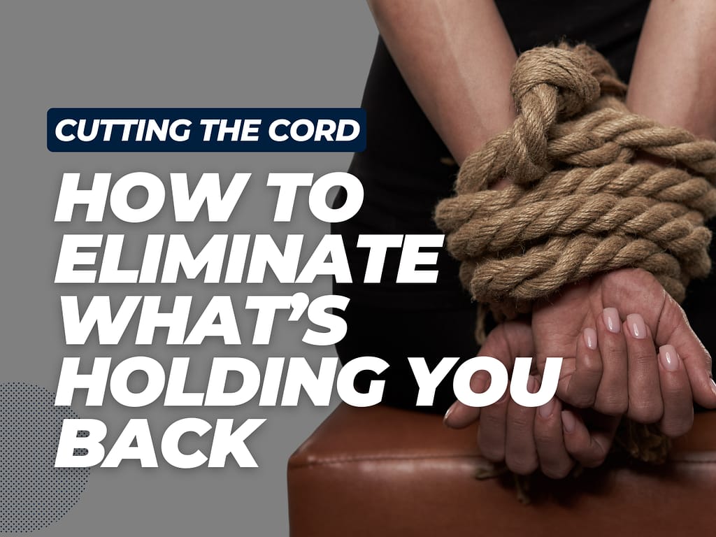 Eliminate What's Holding You Back