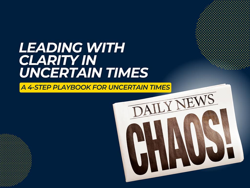Leading with Clarity in Uncertain Times