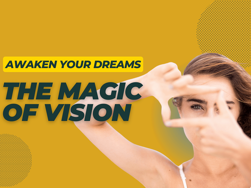 Awaken Your Dreams, The Power of Vision